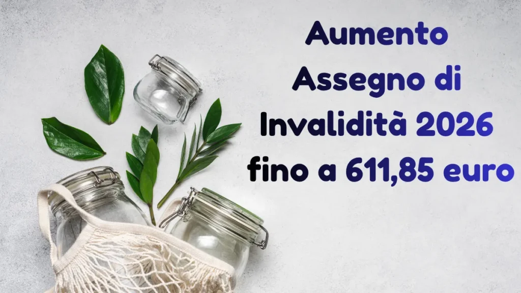 Aumento Assegno di Invalidità 2026 fino a 611,85 euro